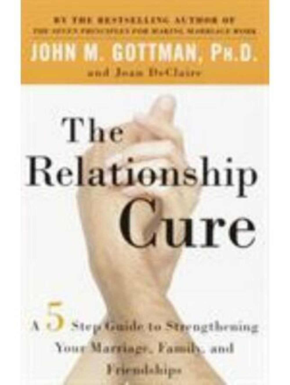 The Relationship Cure : A 5 Step Guide to Strengthening Your Marriage,...